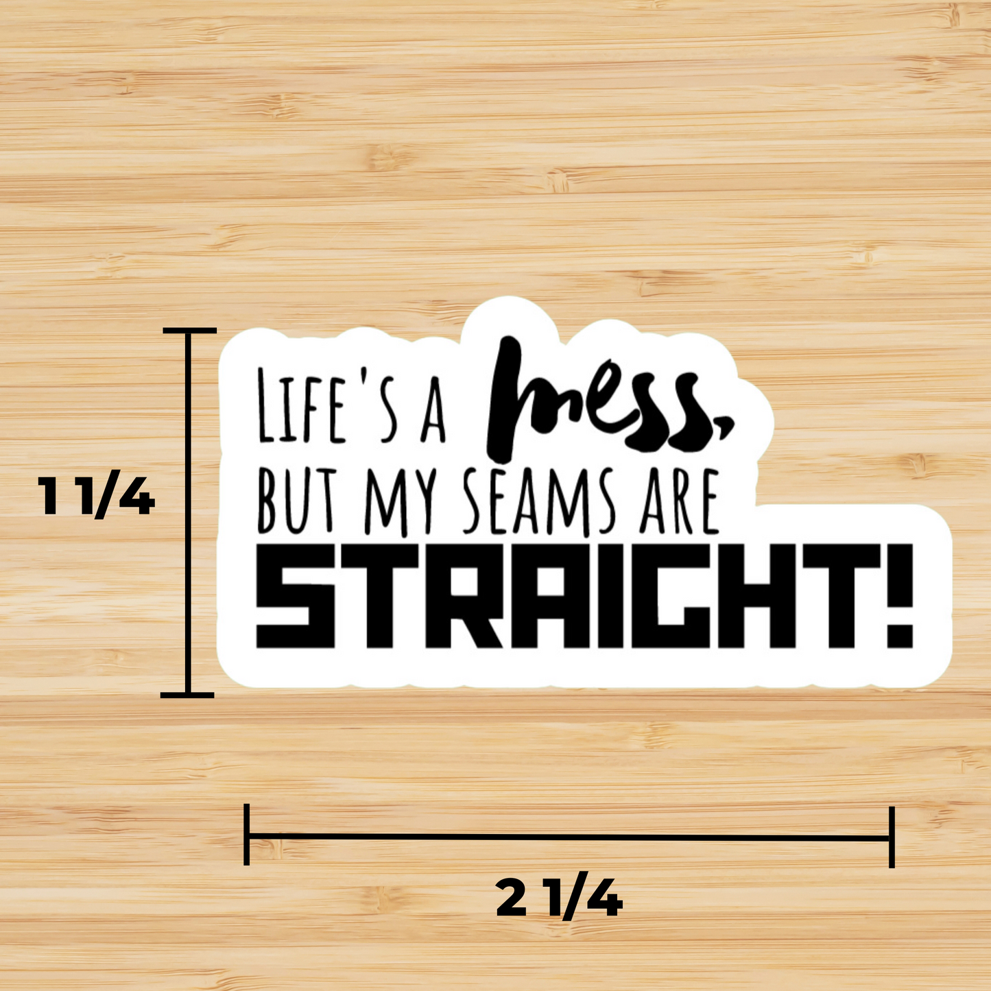 Sassy Sewing Sticker - Life's a mess but my Seams are Straight